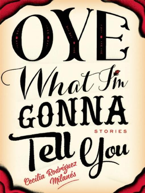 Title details for Oye What I'm Gonna Tell You by Cecilia Rodríguez Milanés - Available